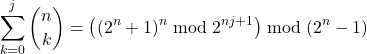 \begin{align*} \sum_{k=0}^{j} \binom{n}{k} = \left( (2^n+1)^n \bmod 2^{nj+1} \right) \bmod (2^n-1) \end{align*}