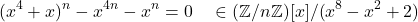 \begin{align*} (x^4 + x)^n - x^{4n} - x^n = 0 \quad \in (\mathbb{Z}/n\mathbb{Z})[x]/(x^8 - x^2 + 2) \end{align*}