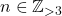 n \in \mathbb{Z}_{>3}