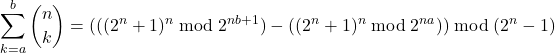 \begin{align*} \sum_{k=a}^{b} \binom{n}{k} = (     ((2^n+1)^n \bmod 2^{nb+1})     - ((2^n+1)^n \bmod 2^{na}) ) \bmod (2^n-1) \end{align*}