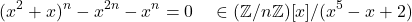 \begin{align*} (x^2 + x)^n - x^{2n} - x^n = 0 \quad \in (\mathbb{Z}/n\mathbb{Z})[x]/(x^5 - x + 2) \end{align*}