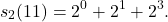 \begin{align*} s_2(11) = 2^0 + 2^1 + 2^3 . \end{align*}