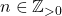 n \in \mathbb{Z}_{>0}