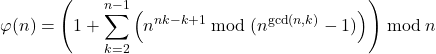 \begin{align*} \varphi(n) &=  \left( 1 + \sum_{k=2}^{n-1} \left(n^{nk-k+1} \bmod(n^{\gcd(n,k)}-1) \right) \right) \bmod n \end{align*}